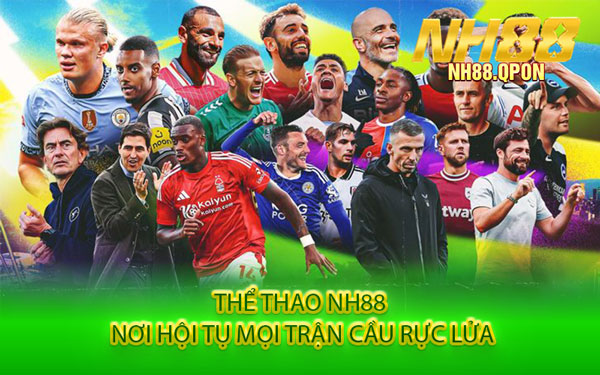 Thể Thao NH88 - Nơi Hội Tụ Mọi Trận Cầu Rực Lửa