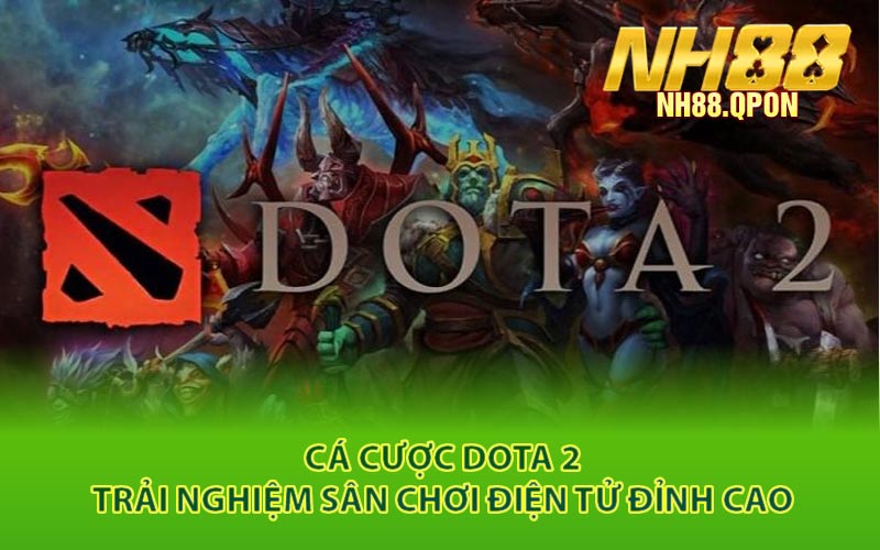 Cá Cược Dota 2 - Trải Nghiệm Sân Chơi Điện Tử Đỉnh Cao