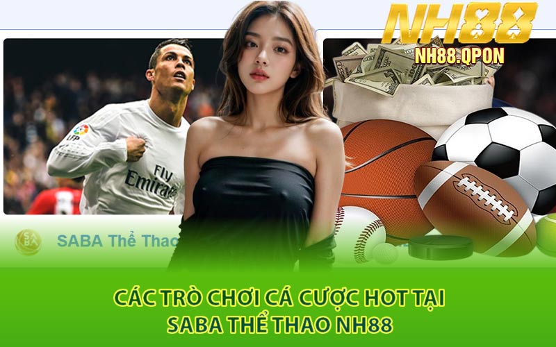 Các Trò Chơi Cá Cược Hot Tại Saba Thể Thao NH88