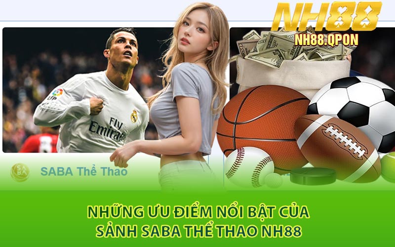 Những Ưu Điểm Nổi Bật Của Sảnh Saba Thể Thao NH88