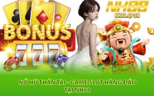 Nổ Hũ Thần Tài - Game Slot Hàng Đầu Tại NH88